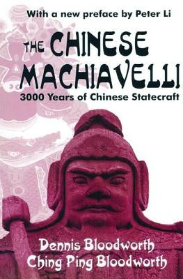 The Chinese Machiavelli: 3000 Years of Chinese Statecraft by Bloodworth, Dennis