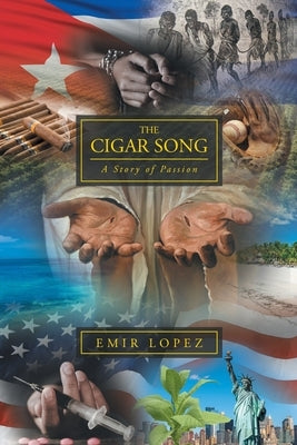 The Cigar Song: A Story of Passion by Lopez, Emir