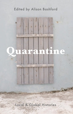 Quarantine: Local and Global Histories by Bashford, Alison