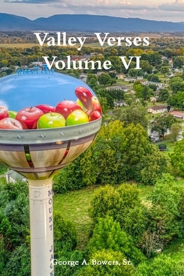 Valley Verses Volume VI by Bowers, George A., Sr.