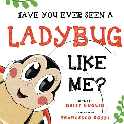 Have You Ever Seen a Ladybug Like Me? by Buglio, Daisy