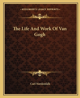 The Life And Work Of Van Gogh by Nordenfalk, Carl