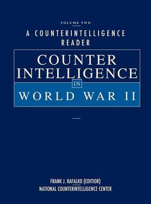 A Counterintelligence Reader, Volume II: Counterintelligence in World War II by Rafalko, Frank J.
