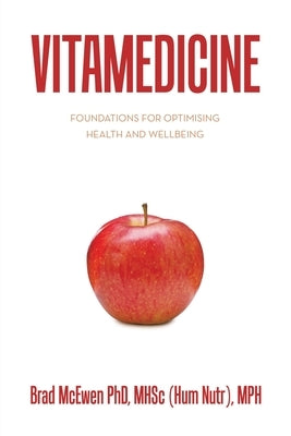 Vitamedicine: Foundations for Optimising Health and Wellbeing by McEwen Mhsc (Hum Nutr) Mph, Brad