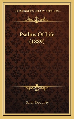 Psalms Of Life (1889) by Doudney, Sarah