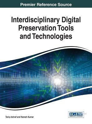 Interdisciplinary Digital Preservation Tools and Technologies by Ashraf, Tariq