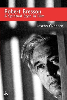 Robert Bresson: A Spiritual Style in Film by Cunneen, Joseph