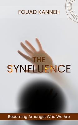 The Synfluence: Becoming Amongst Who We Are by Kanneh, Fouad