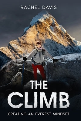 The Climb: Creating an Everest Mindset by Davis, Rachel