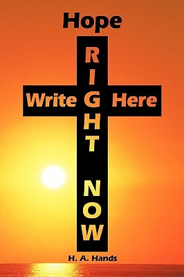 Hope Write Here Right Now: Reflections Upon Fragile Faith Strengthened by Our Loving Father God by Hands, H. A.