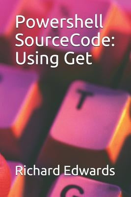 Powershell SourceCode: Using Get by Edwards, Richard