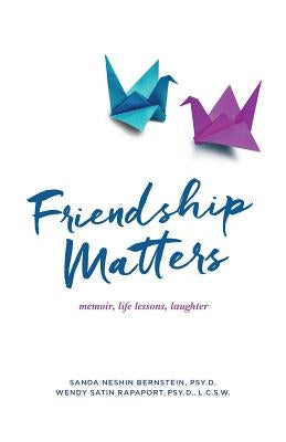 Friendship Matters: memoir, life lessons, laughter by Rapaport, Wendy Satin