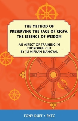 The Dzogchen Method of Preserving the Face of Rigpa, The Essence of Wisdom by Duff, Tony