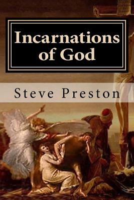 Incarnations of God: A Better Understanding by Preston, Steve