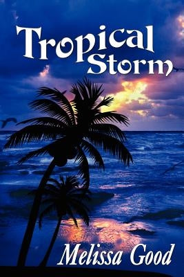 Tropical Storm by Good, Melissa