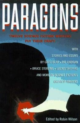 Paragons: Twelve Master Science Fiction Writers Ply Their Craft by Wilson, Robin