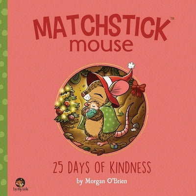 Matchstick Mouse: 25 Days of Kindness by O'Brien, Morgan