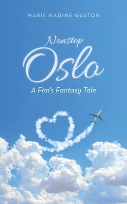 Nonstop Oslo: A Fan's Fantasy Tale by Gaston, Marie Nadine