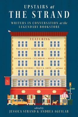 Upstairs at the Strand: Writers in Conversation at the Legendary Bookstore by Strand, Jessica