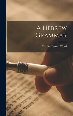 A Hebrew Grammar by Travers, Wood Charles