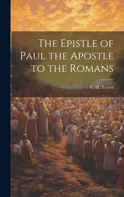 The Epistle of Paul the Apostle to the Romans by Terrot, C. H.