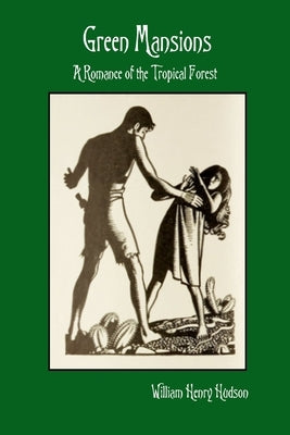Green Mansions: A Romance of the Tropical Forest by Hudson, William Henry
