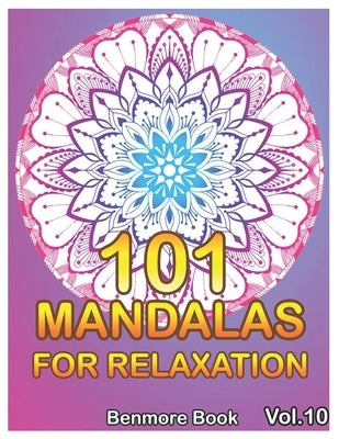 101 Mandalas For Relaxation: Big Mandala Coloring Book for Adults 101 Images Stress Management Coloring Book For Relaxation, Meditation, Happiness by Book, Benmore