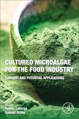 Cultured Microalgae for the Food Industry: Current and Potential Applications by Lafarga, Tomas