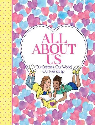 All about Us: Our Friendship, Our Dreams, Our World by Bailey, Ellen