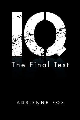 IQ: The Final Test by Fox, Adrienne