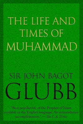 The Life and Times of Muhammad by Glubb, John