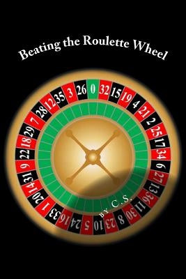 Beating the Roulette Wheel: The Story of a Winning Roulette System by S, C.