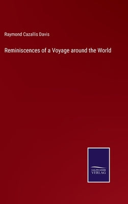 Reminiscences of a Voyage around the World by Davis, Raymond Cazallis