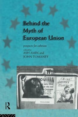 Behind the Myth of European Union: Propects for Cohesion by Amin, Ash