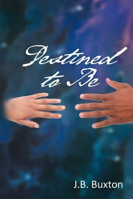 Destined to Be by Buxton, J. B.