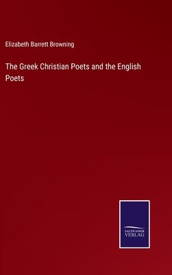 The Greek Christian Poets and the English Poets by Browning, Elizabeth Barrett