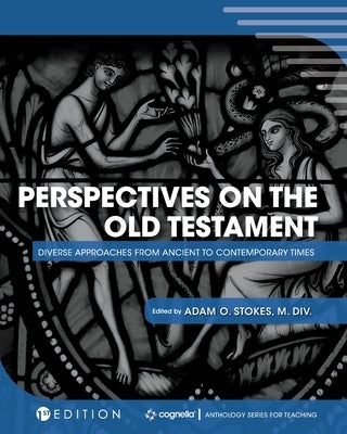 Perspectives on the Old Testament: Diverse Approaches from Ancient to Contemporary Times by Stokes, Adam