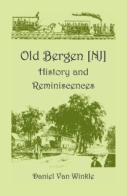 Old Bergen: History and Reminiscences by Van Winkle, Daniel