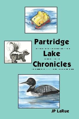 Partridge Lake Chronicles by Larue, Jp
