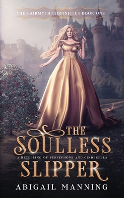 The Soulless Slipper: A Retelling of Persephone and Cinderella by Manning, Abigail