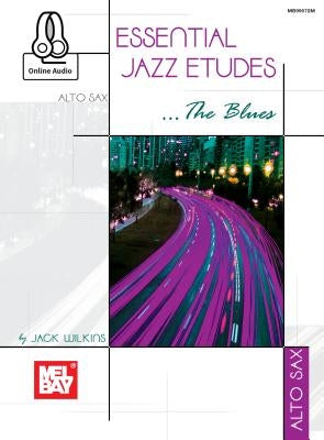 Essential Jazz Etudes..the Blues - Alto Sax by Jack Wilkins