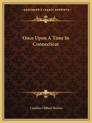 Once Upon A Time In Connecticut by Newton, Caroline Clifford