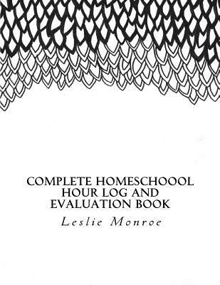 Complete Homeschool Hours Log and Evaluation Book: For Missouri Moms to Plan and Document Law Requirements (Evaluations and Hours Log) by Monroe, Leslie