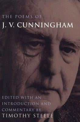The Poems of J. V. Cunningham by Steele, Timothy