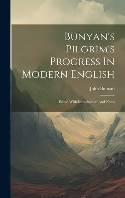 Bunyan's Pilgrim's Progress In Modern English: Edited With Introduction And Notes by Bunyan, John