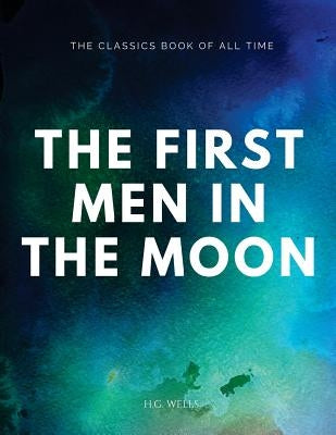 The First Men in the Moon by Wells, H. G.