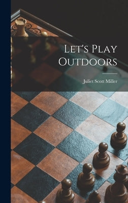 Let's Play Outdoors by Miller, Juliet Scott