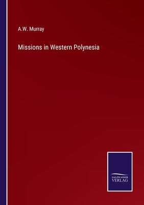 Missions in Western Polynesia by Murray, A. W.