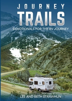 Journey Trails: Devotionals for the RV Journey by Strawhun, Lee And Beth