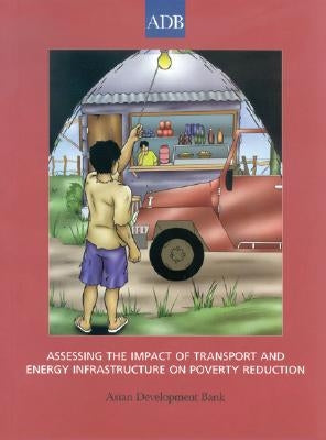 Assessing the Impact of Transport and Energy Infrastructure on Poverty Reduction by Asian Development Bank